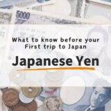 Japanese Yen: What to know before your First trip to Japan