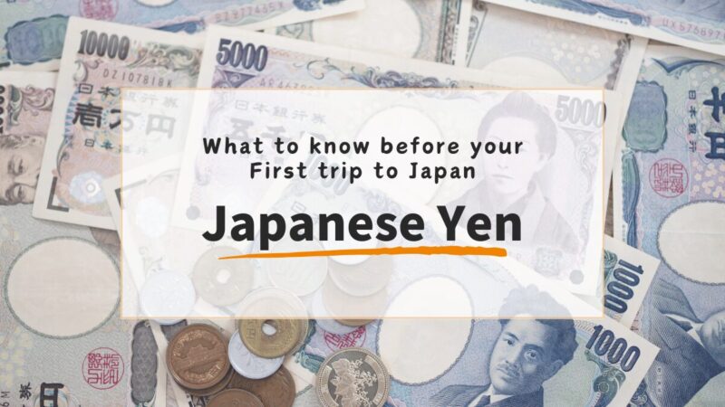 Japanese Yen: What to know before your First trip to Japan