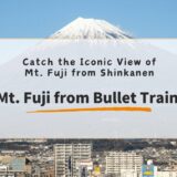 Discovering Mt. Fuji from the Shinkansen/Bullet Train