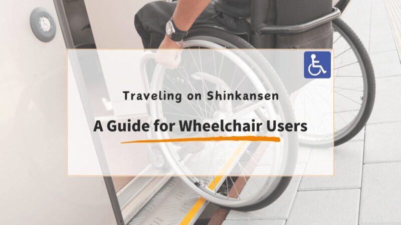 Traveling Japan by Shinkansen: A Guide for Wheelchair Users