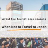 Japan Travel Tips: When to Avoid Traveling to Japan