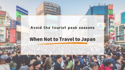 Japan Travel Tips: When to Avoid Traveling to Japan