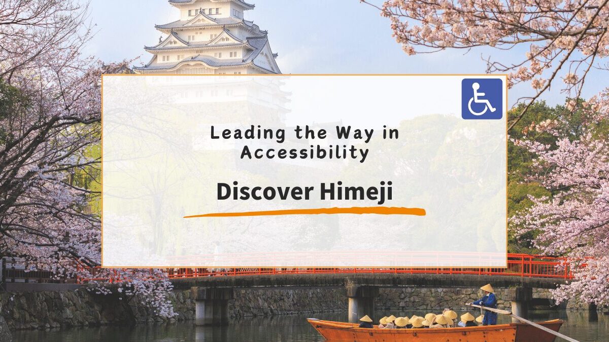 Discover Himeji: Japan’s Historic Gem Leading the Way in Accessibility