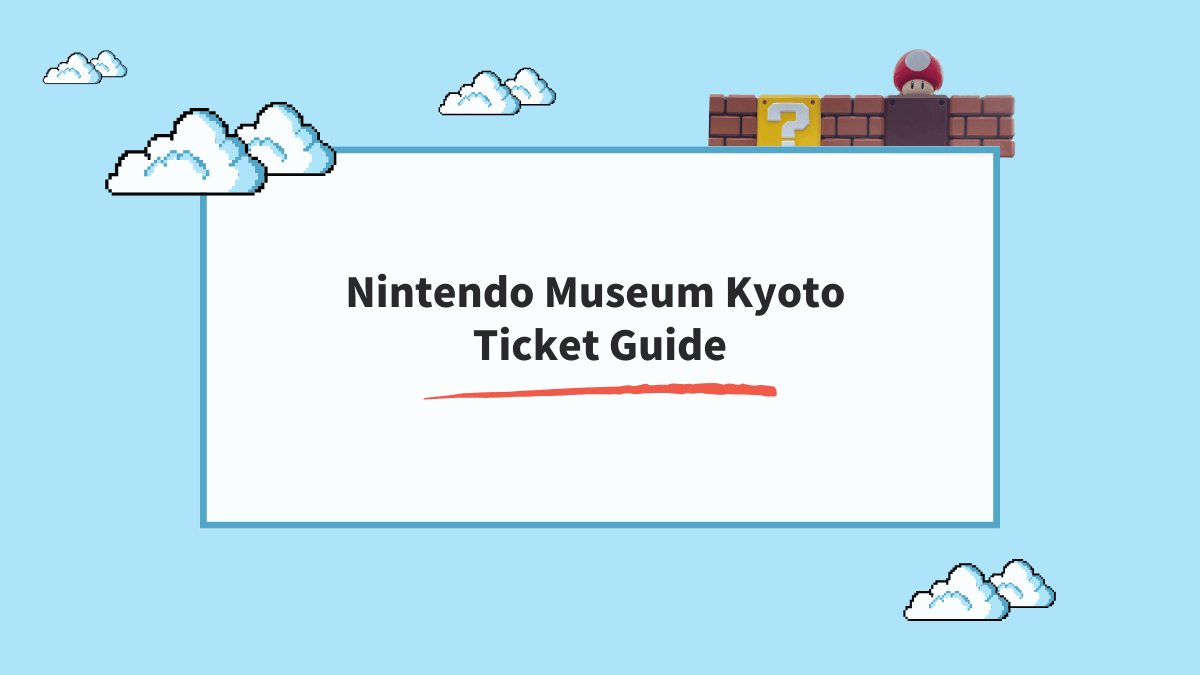 Nintendo Museum Kyoto Ticket Guide — How to Enter, Buy, and Visit Smoothly