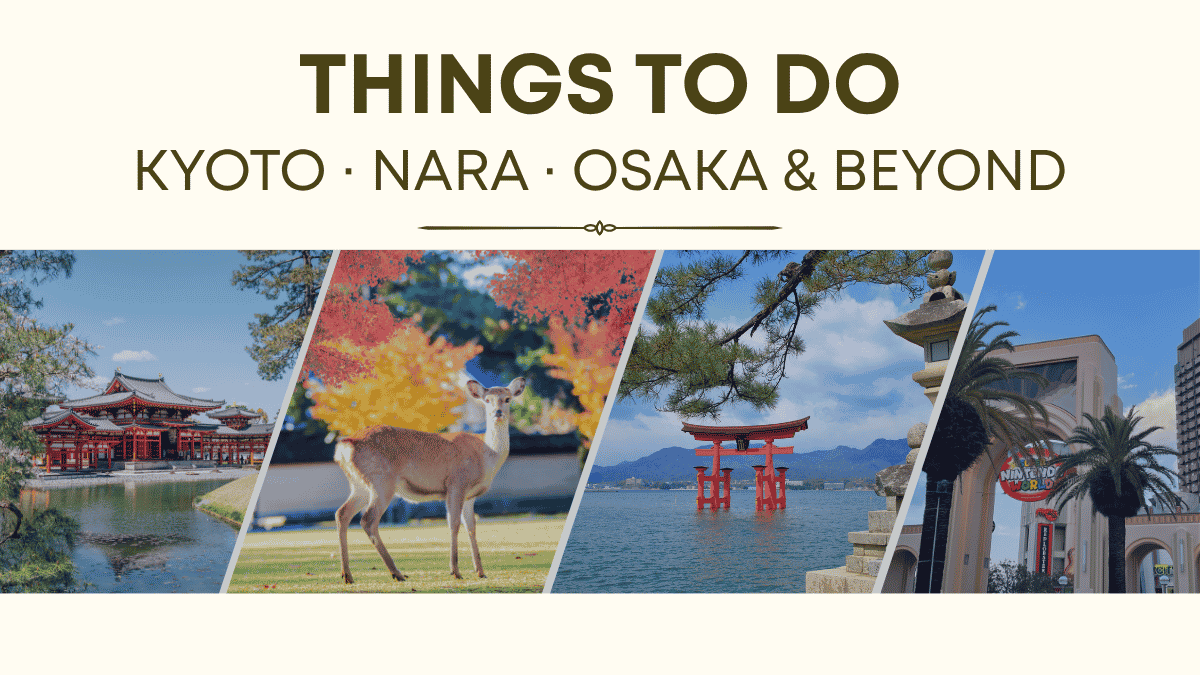Things to Do in Kansai: Kyoto, Nara, Osaka & Day Trips